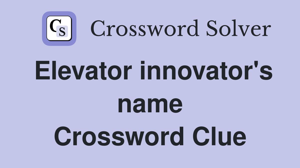 Elevator innovator's name Crossword Clue