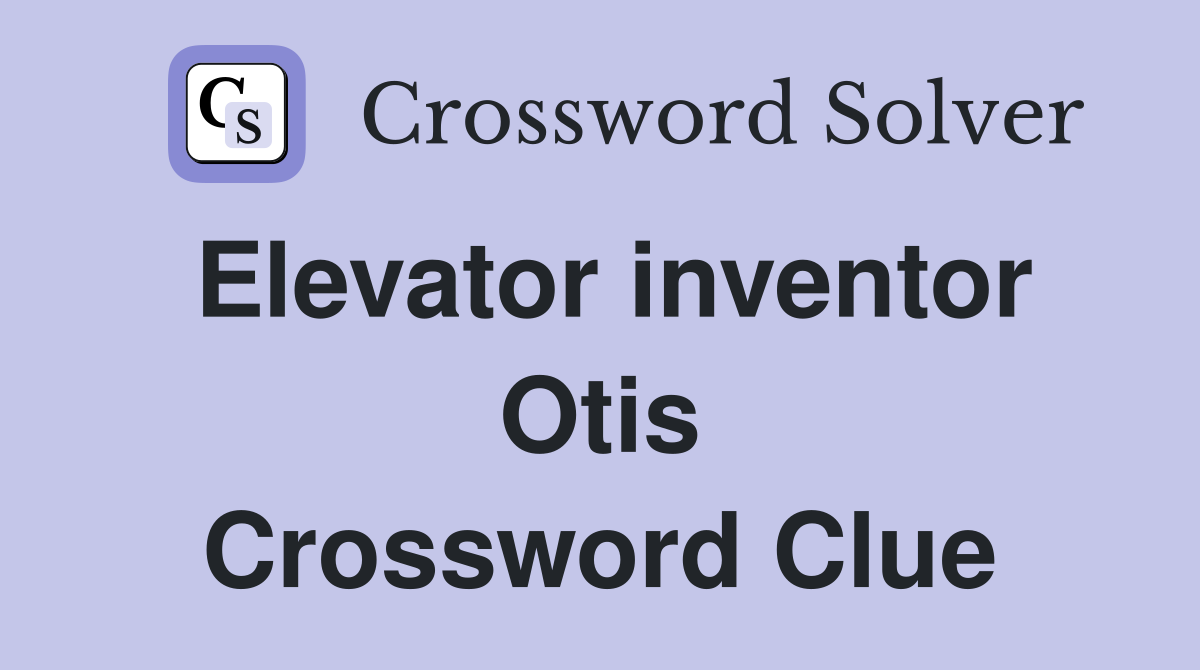 Elevator inventor Otis Crossword Clue
