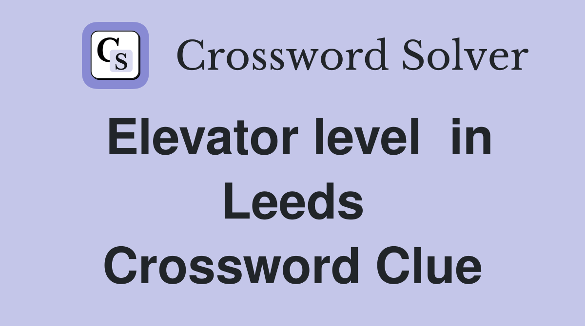 Elevator level  in Leeds Crossword Clue