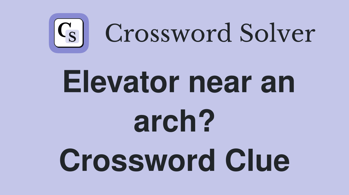 Elevator near an arch? Crossword Clue
