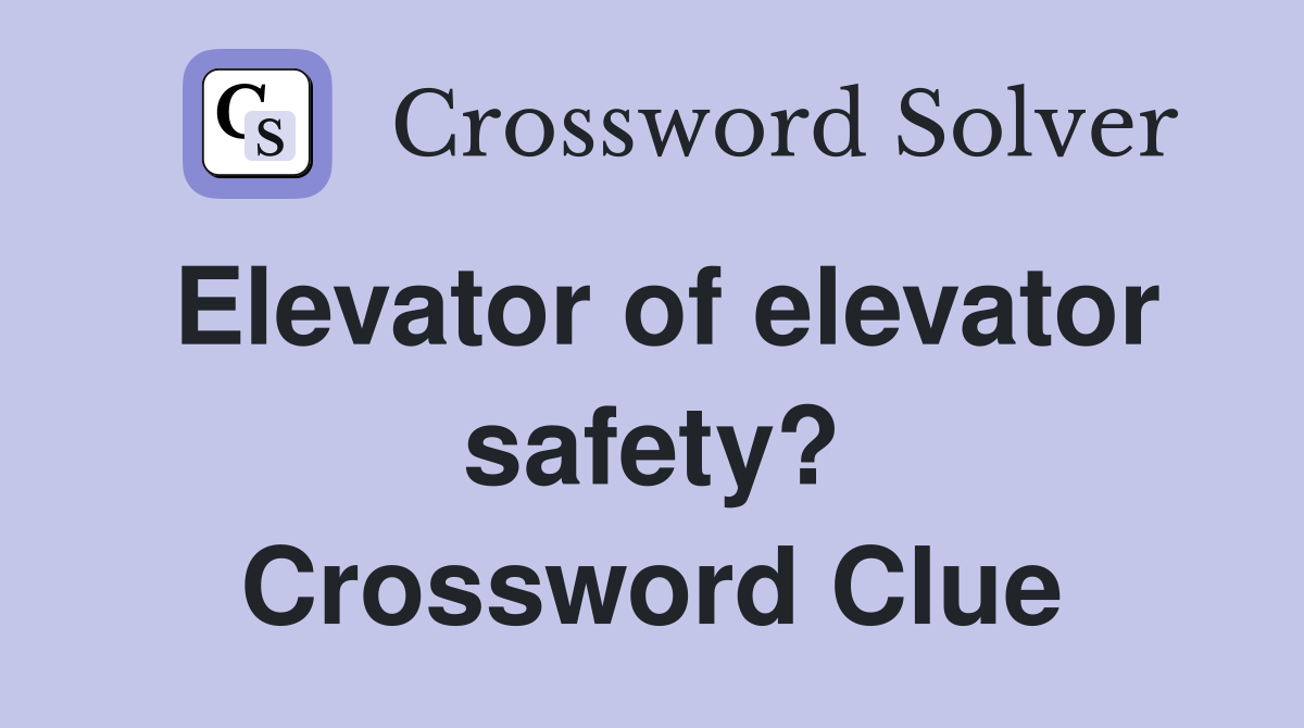 Elevator of elevator safety? Crossword Clue