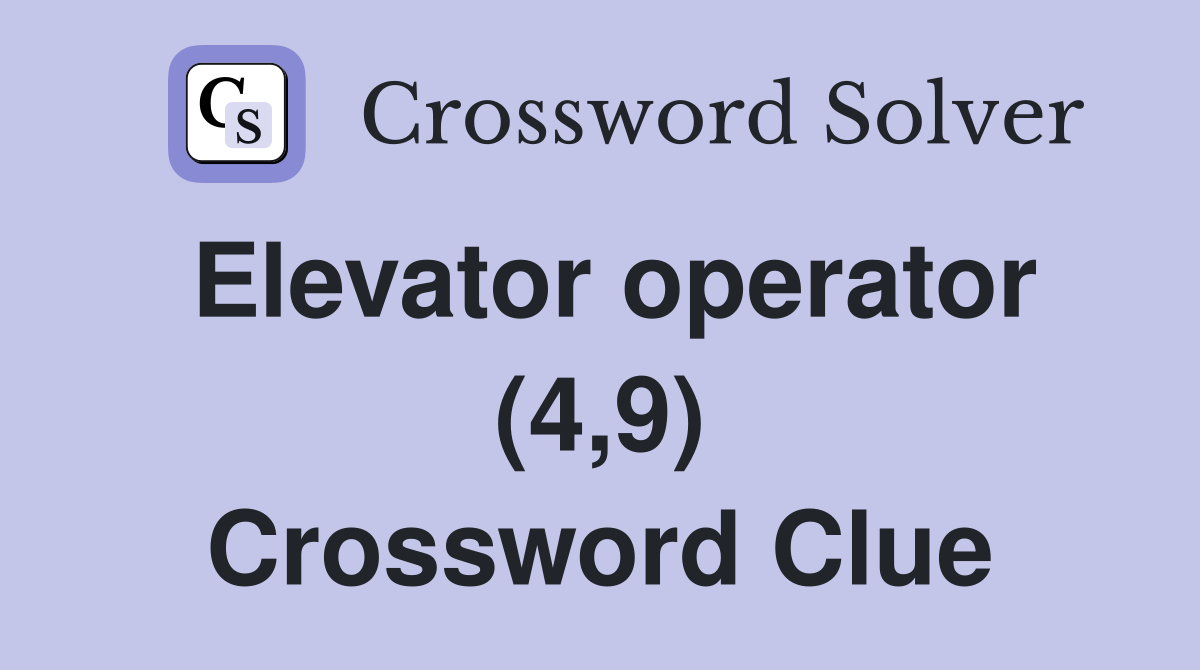 Elevator operator (4,9) Crossword Clue