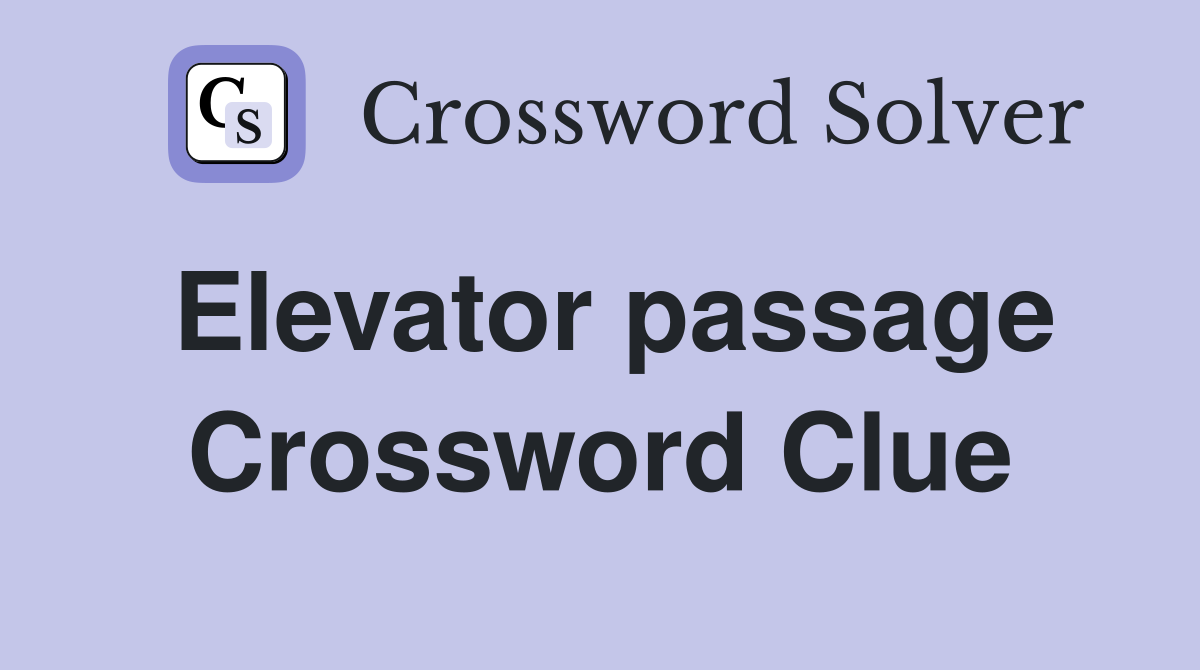 Elevator passage Crossword Clue