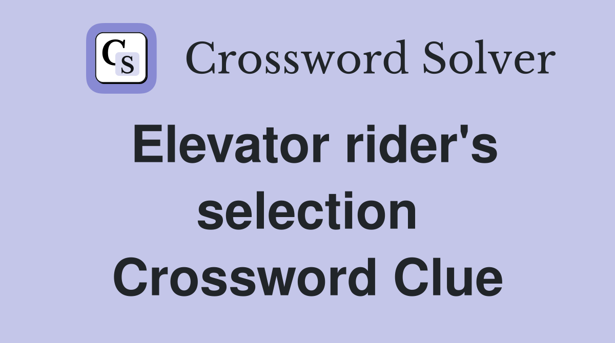 Elevator rider's selection Crossword Clue