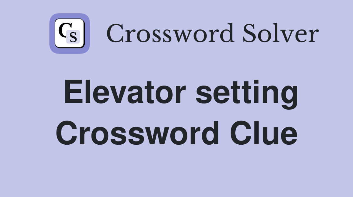 Elevator setting Crossword Clue