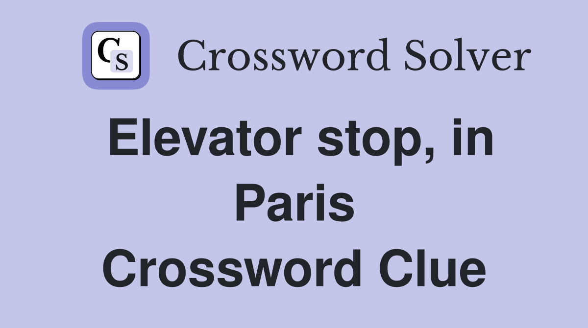 Elevator stop, in Paris Crossword Clue
