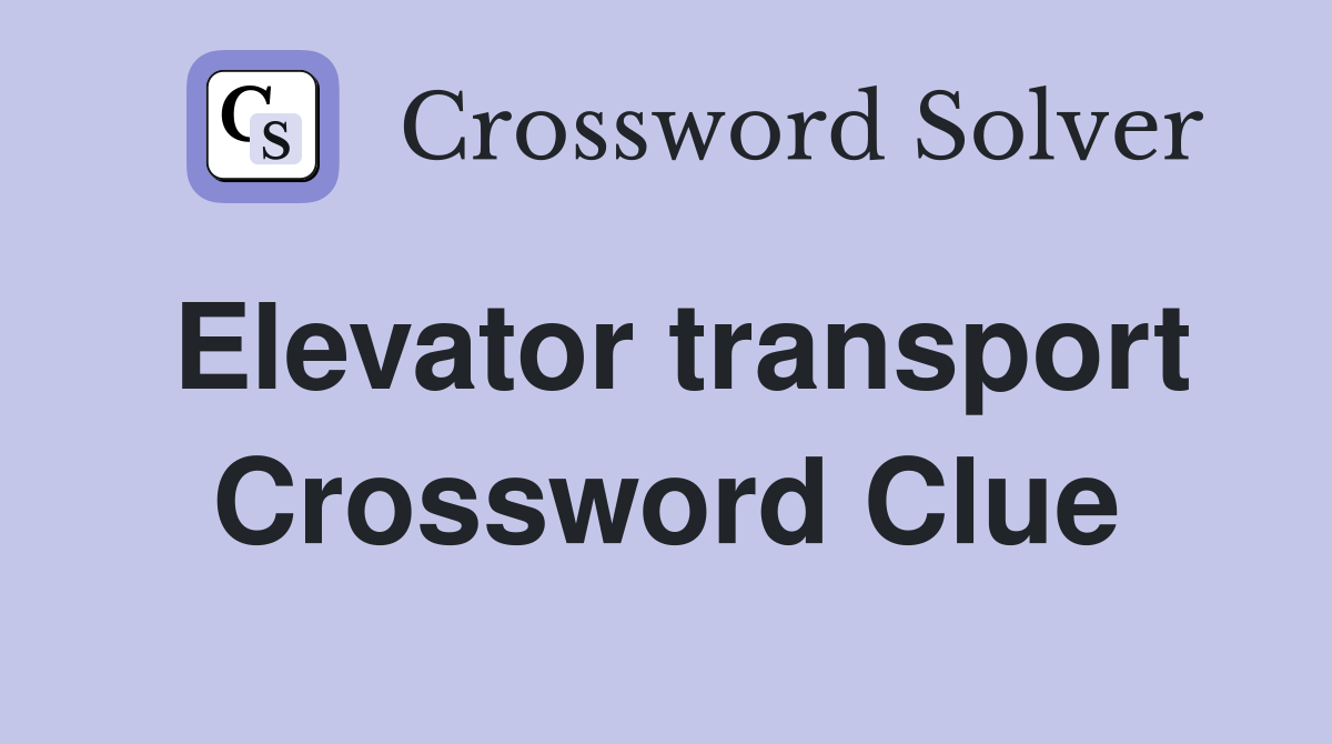 Elevator transport Crossword Clue