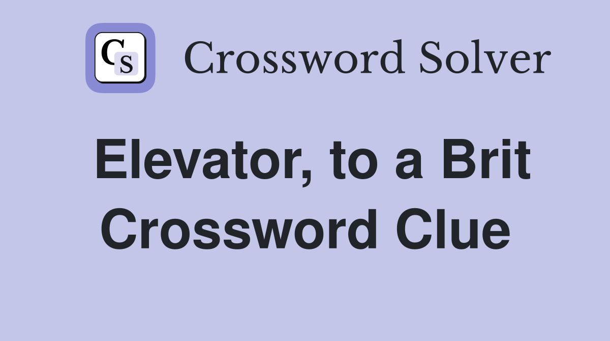 Elevator, to a Brit Crossword Clue