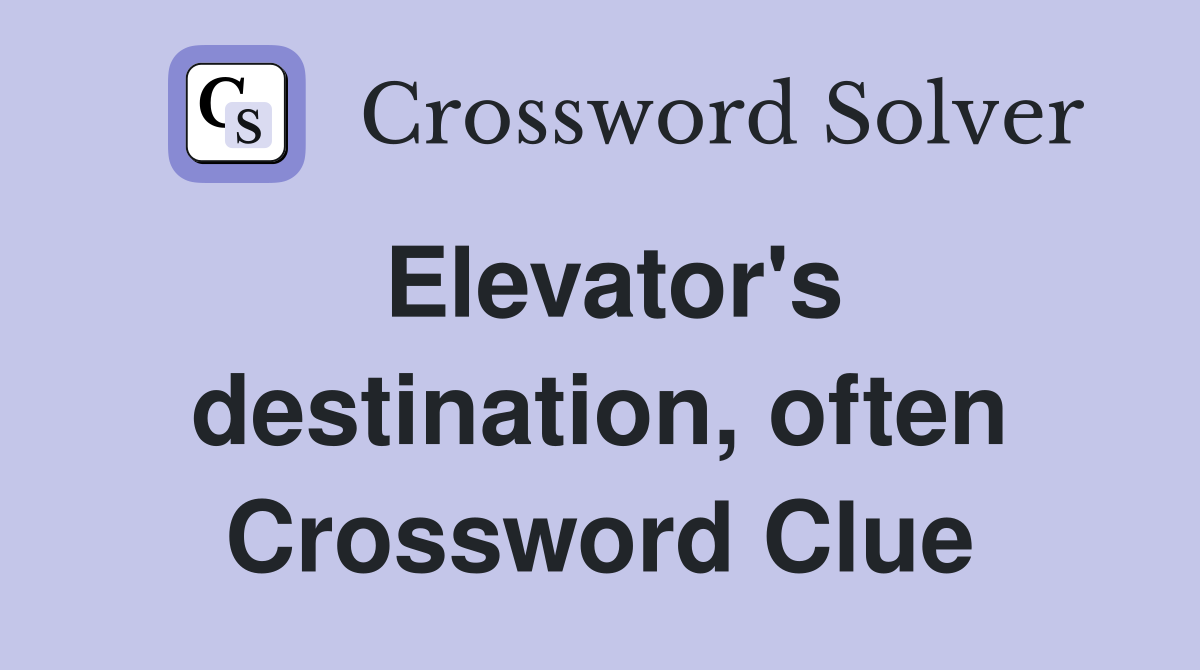 Elevator's destination, often Crossword Clue