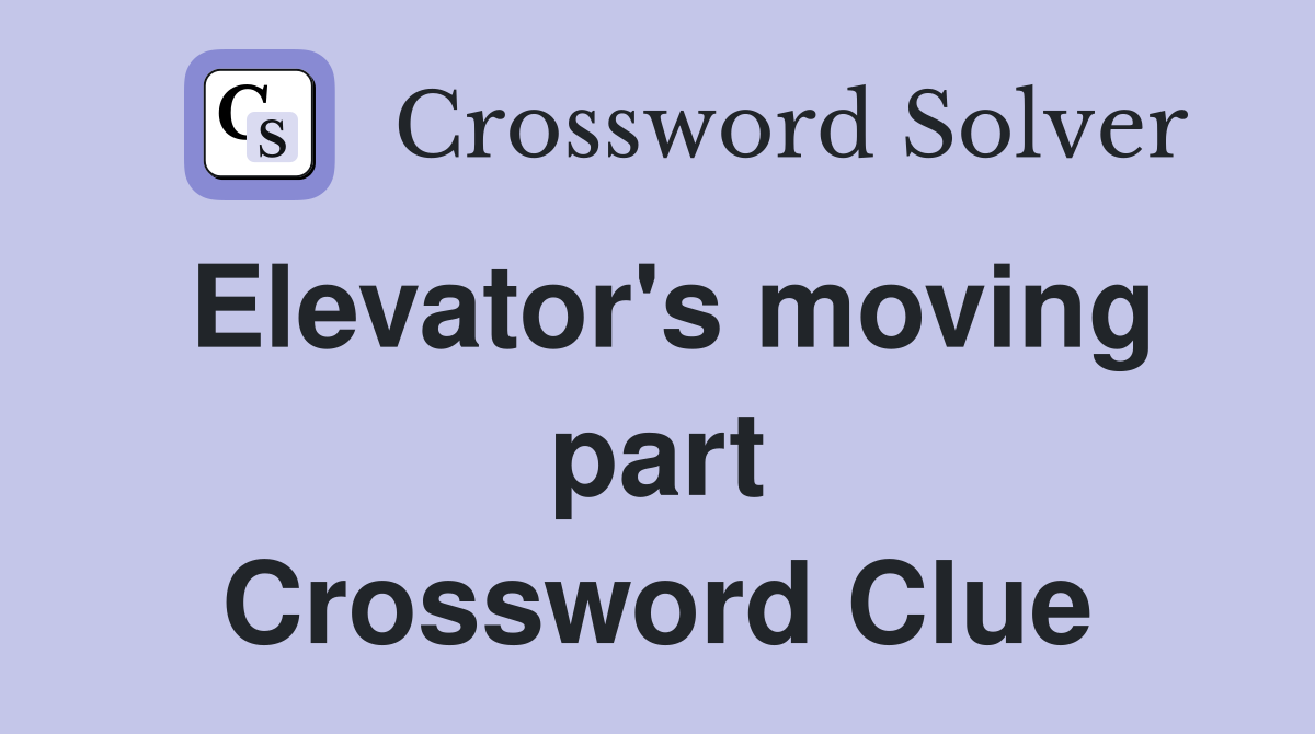 Elevator's moving part Crossword Clue