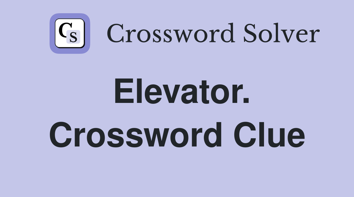 Elevator. Crossword Clue