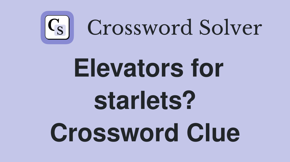 Elevators for starlets? Crossword Clue