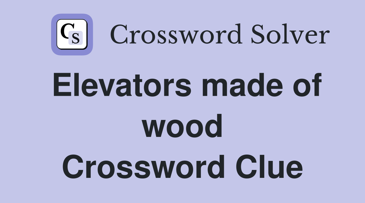 Elevators made of wood Crossword Clue