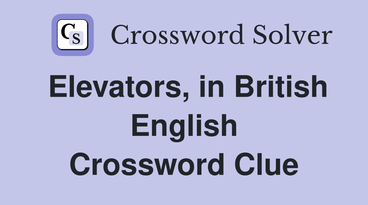 Elevators, in British English Crossword Clue