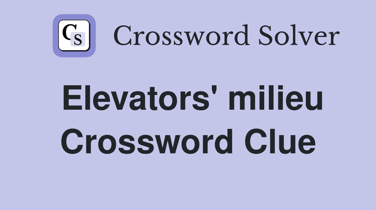 Elevators' milieu Crossword Clue
