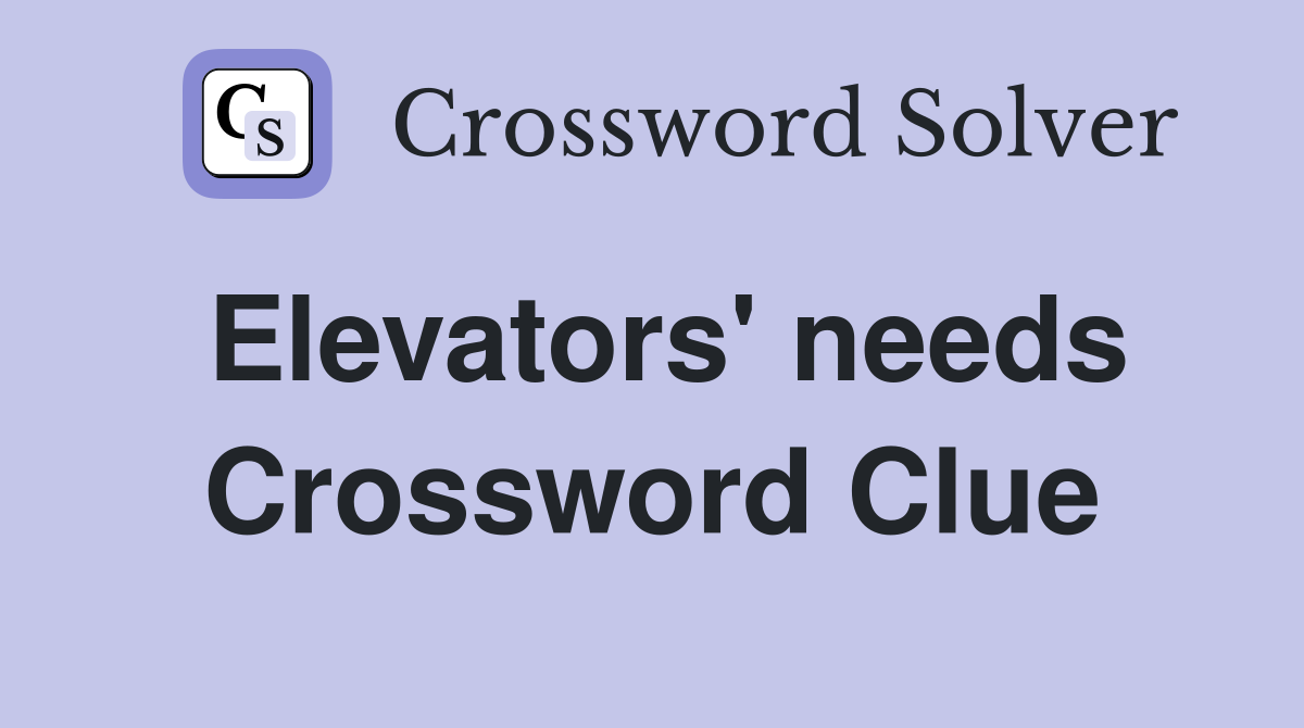 Elevators' needs Crossword Clue