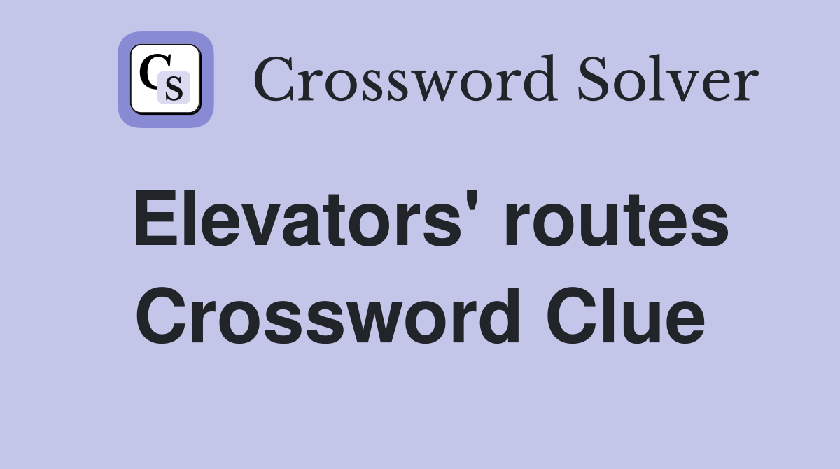 Elevators' routes Crossword Clue
