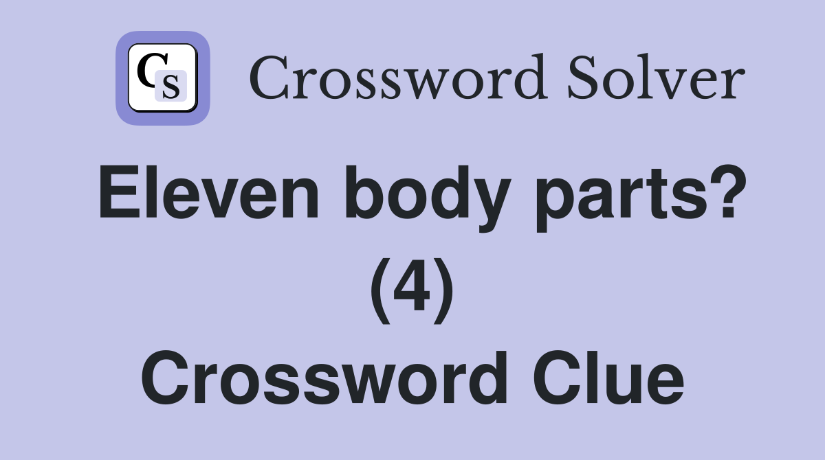 Eleven body parts? (4) Crossword Clue