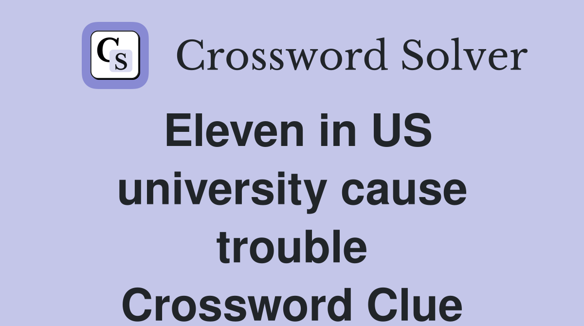 Eleven in US university cause trouble Crossword Clue