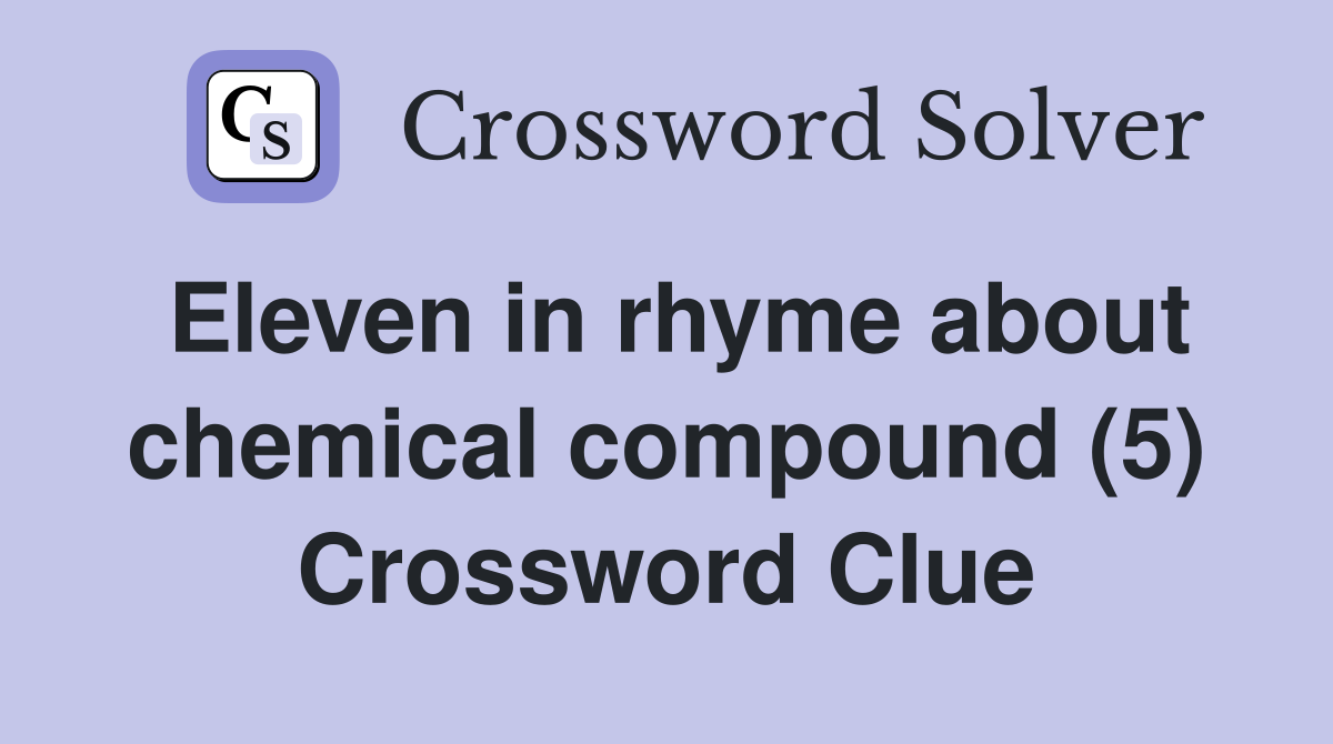 Eleven in rhyme about chemical compound (5) Crossword Clue