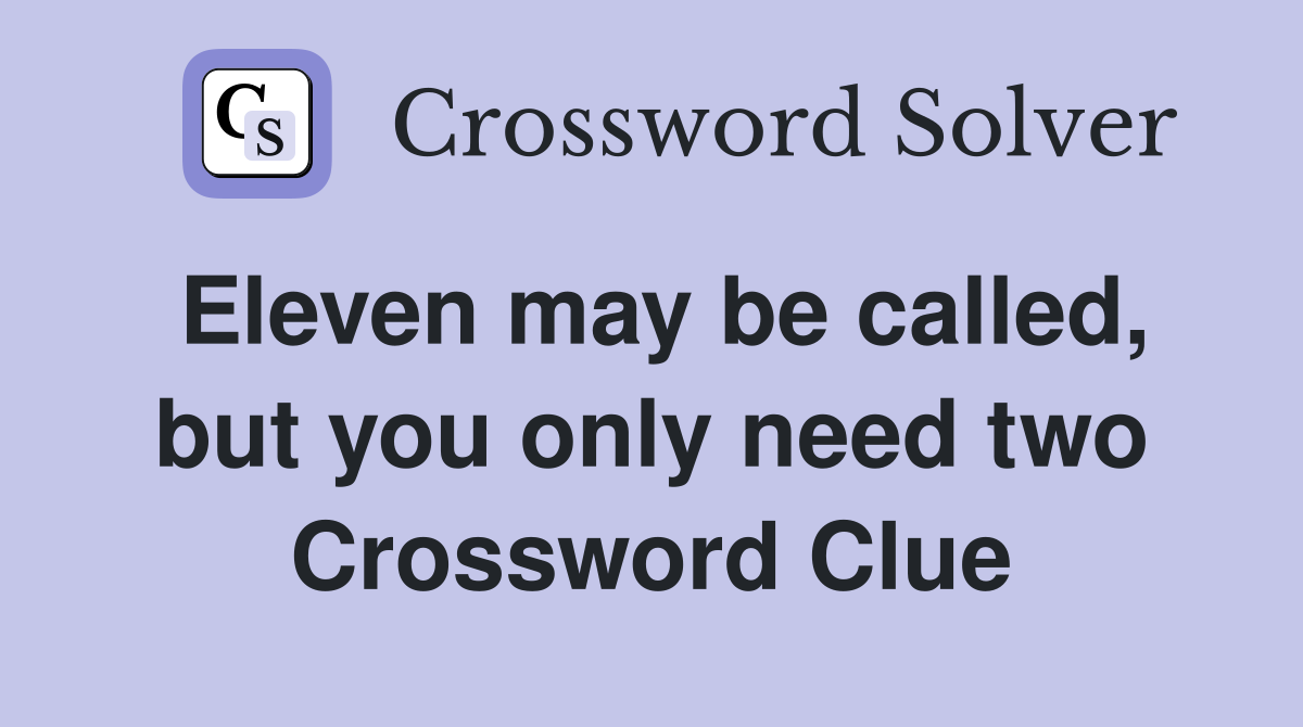 Eleven may be called, but you only need two Crossword Clue