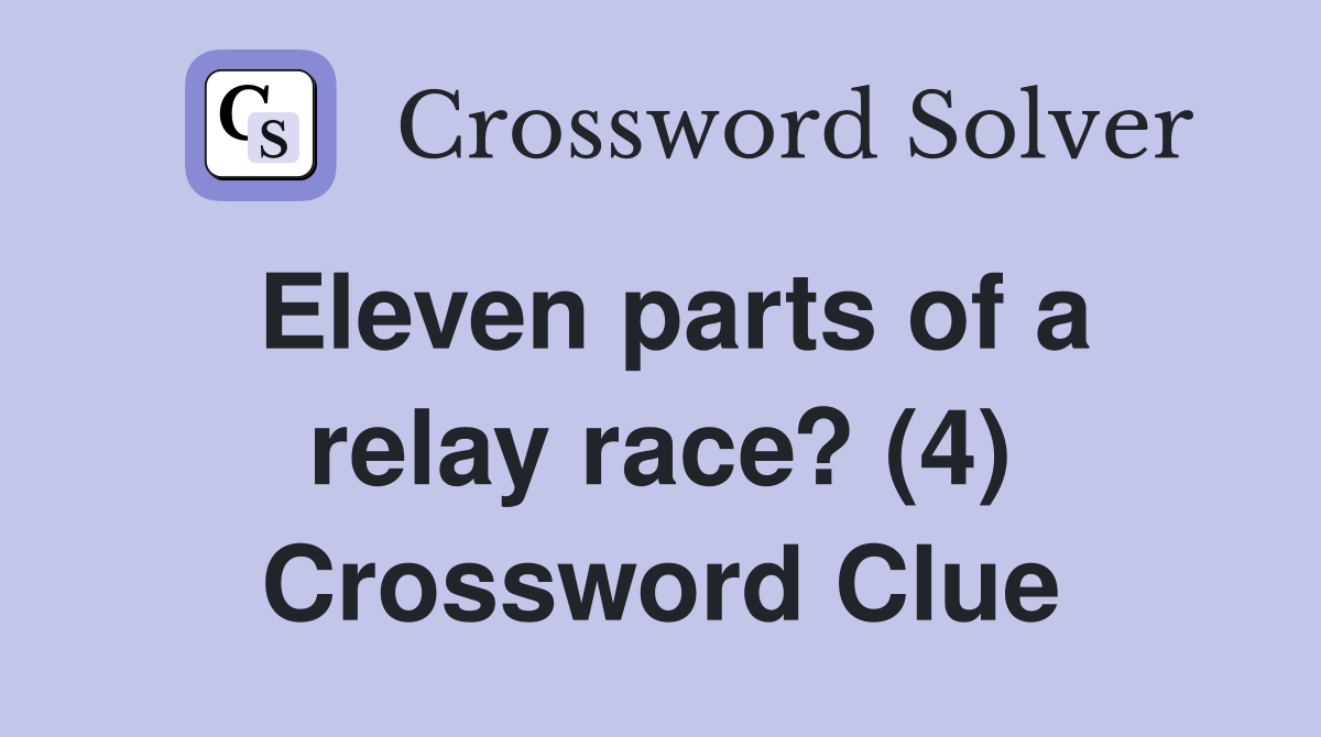 Eleven parts of a relay race? (4) Crossword Clue