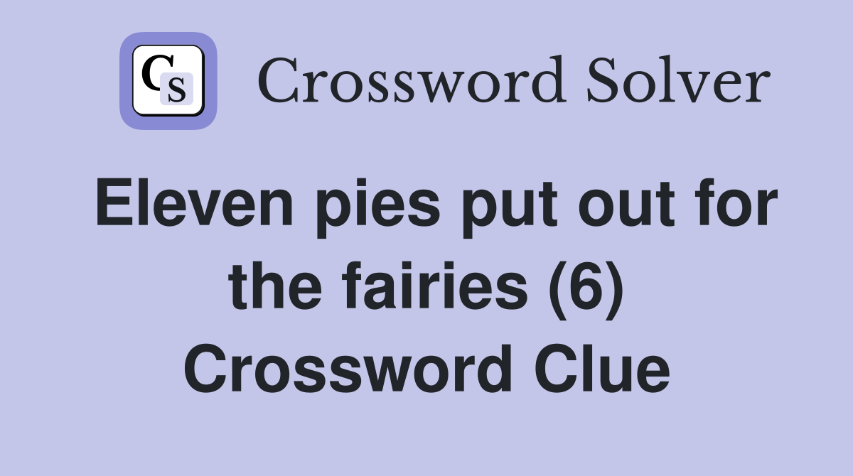 Eleven pies put out for the fairies (6) Crossword Clue