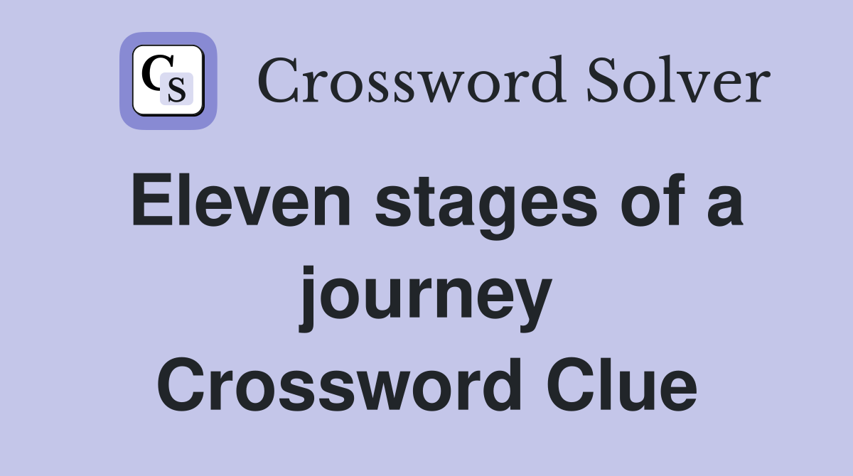 Eleven stages of a journey Crossword Clue
