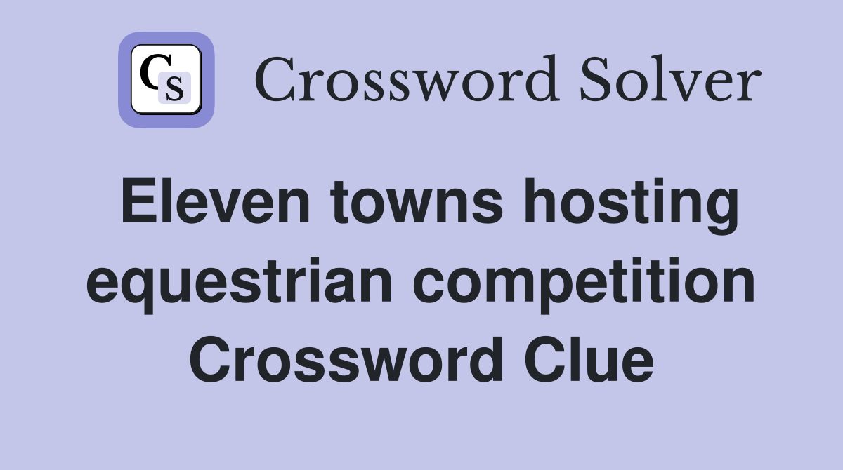 Eleven towns hosting equestrian competition Crossword Clue