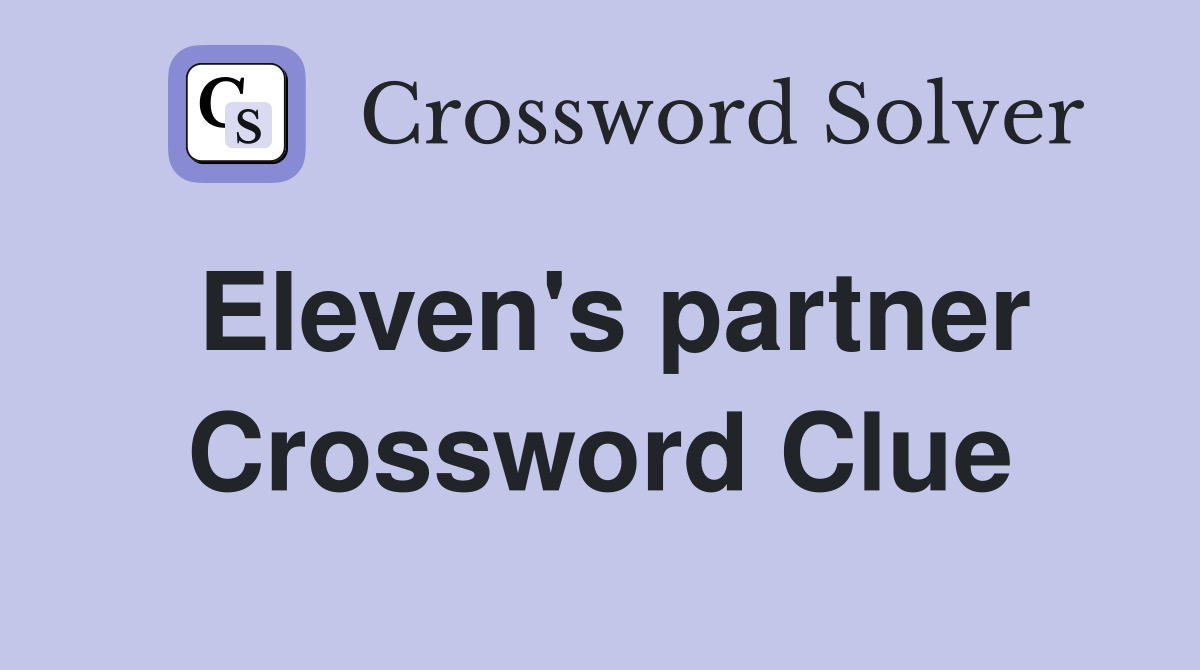 Eleven's partner Crossword Clue