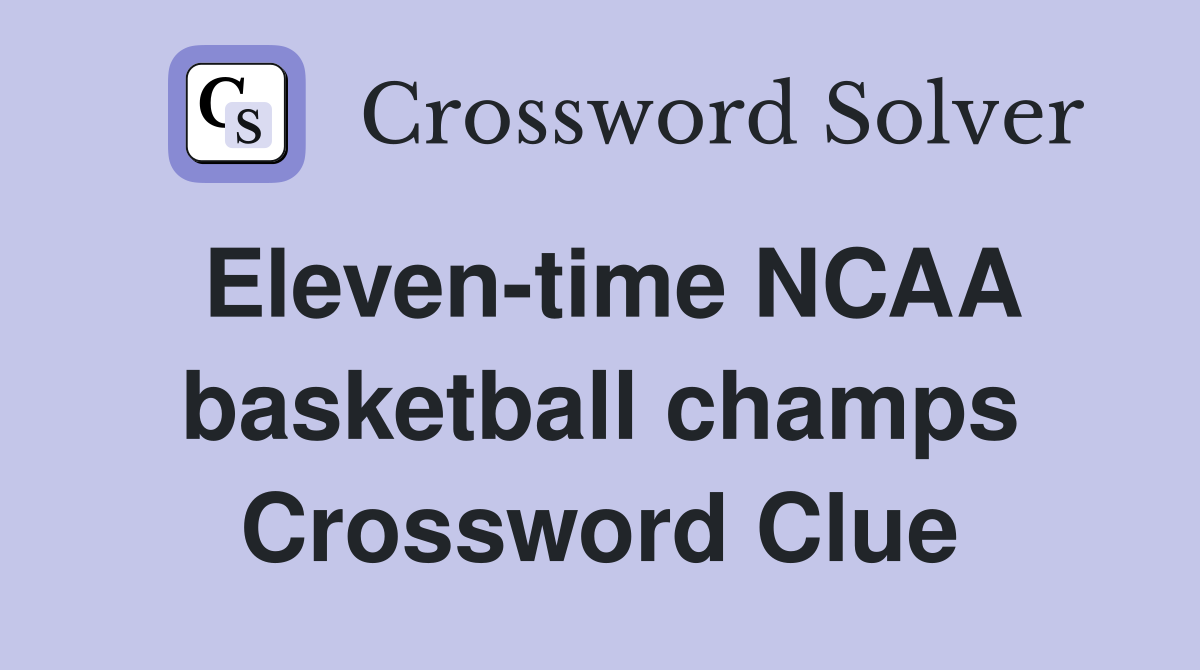 Eleven-time NCAA basketball champs Crossword Clue