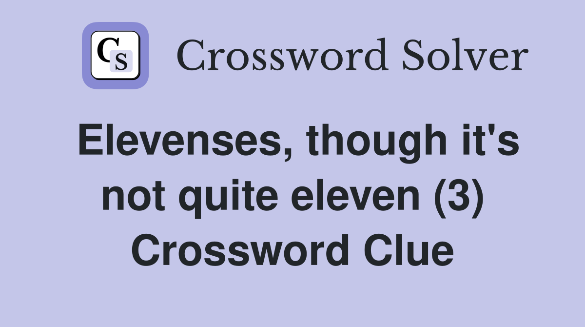 Elevenses, though it's not quite eleven (3) Crossword Clue