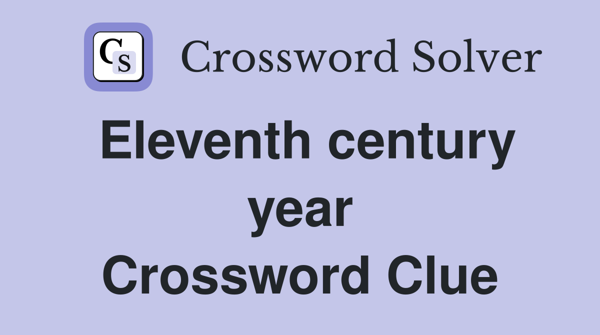 Eleventh century year Crossword Clue