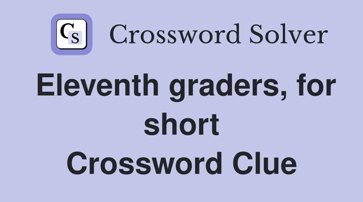 Eleventh graders, for short Crossword Clue