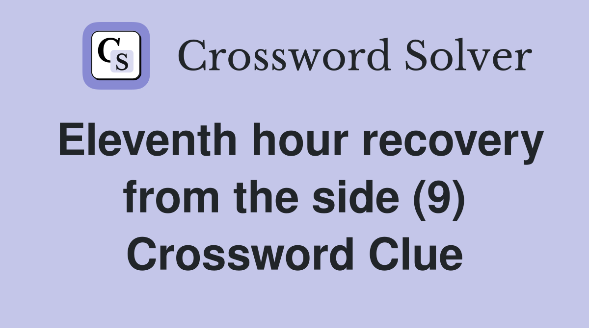 Eleventh hour recovery from the side (9) Crossword Clue