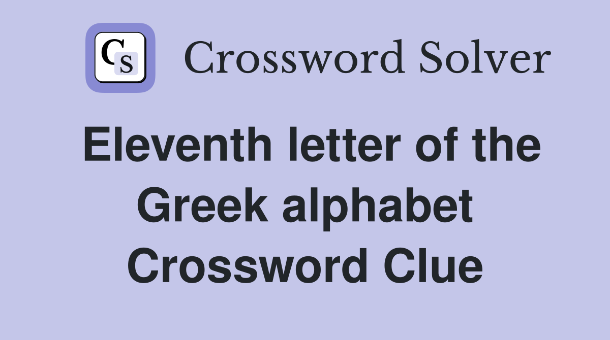 Eleventh letter of the Greek alphabet Crossword Clue