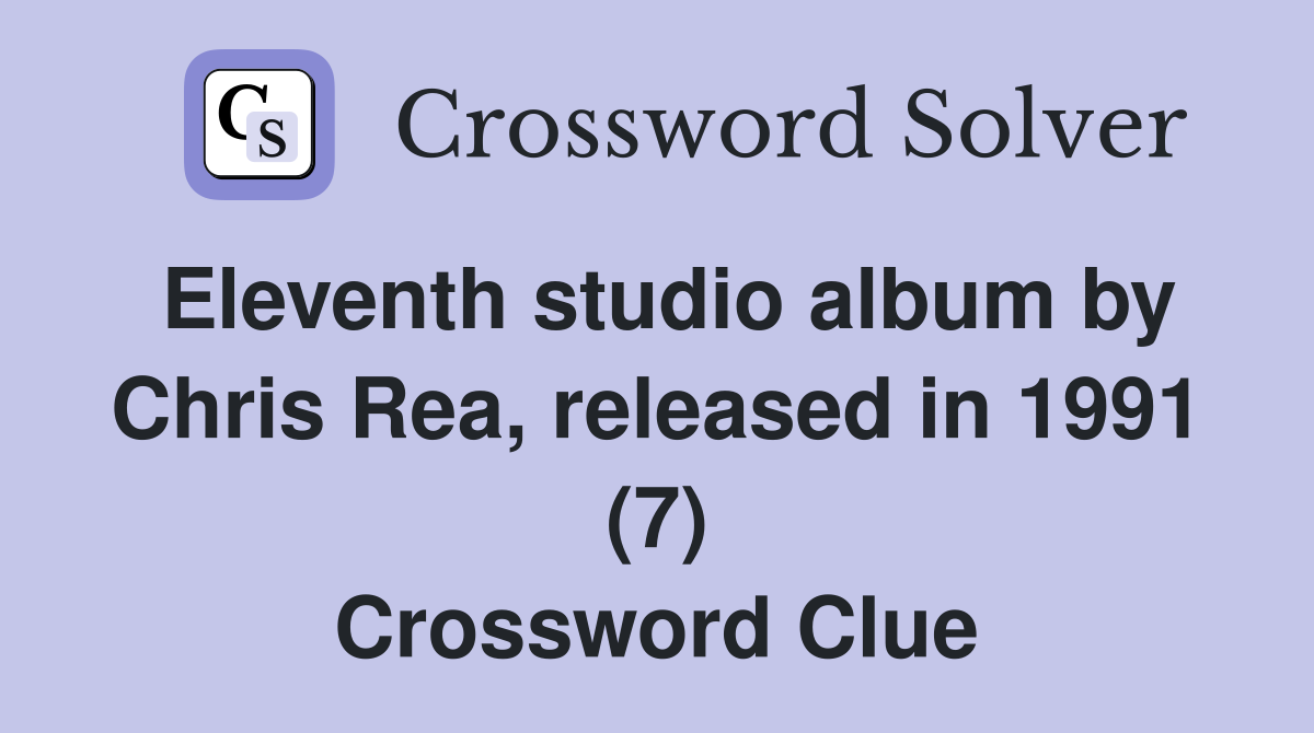 Eleventh studio album by Chris Rea, released in 1991 (7) Crossword Clue