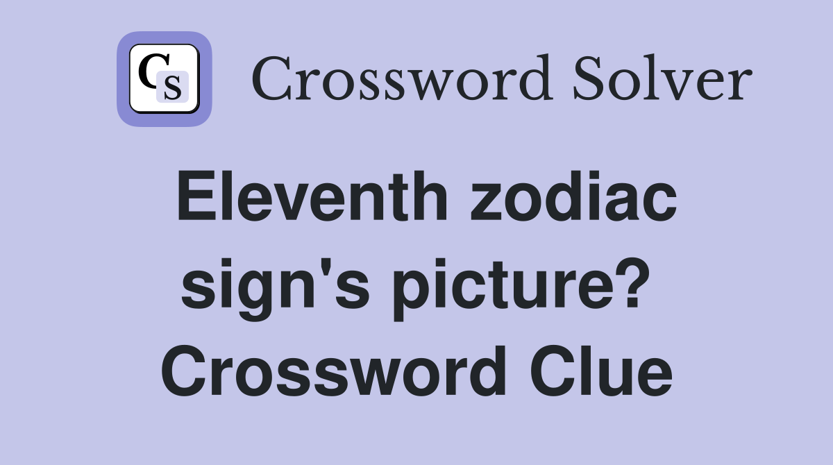 Eleventh zodiac sign's picture? Crossword Clue