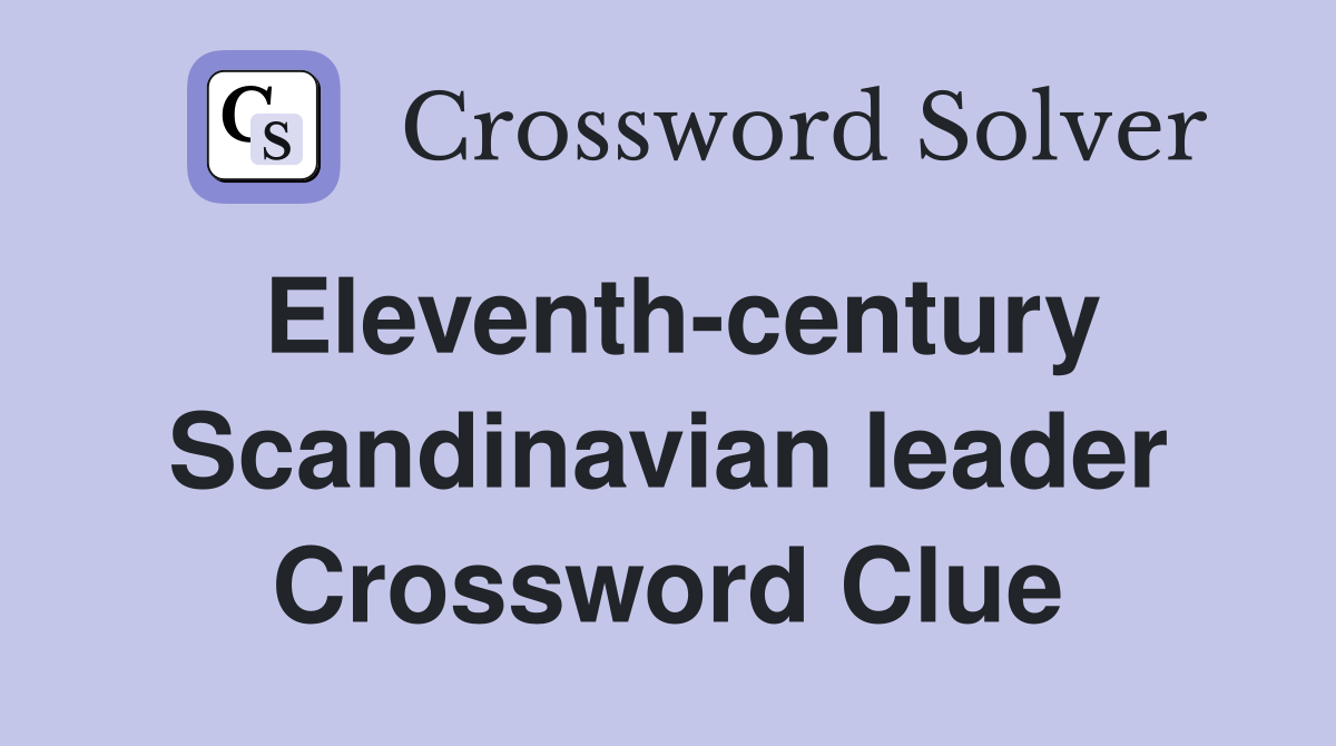 Eleventh-century Scandinavian leader Crossword Clue