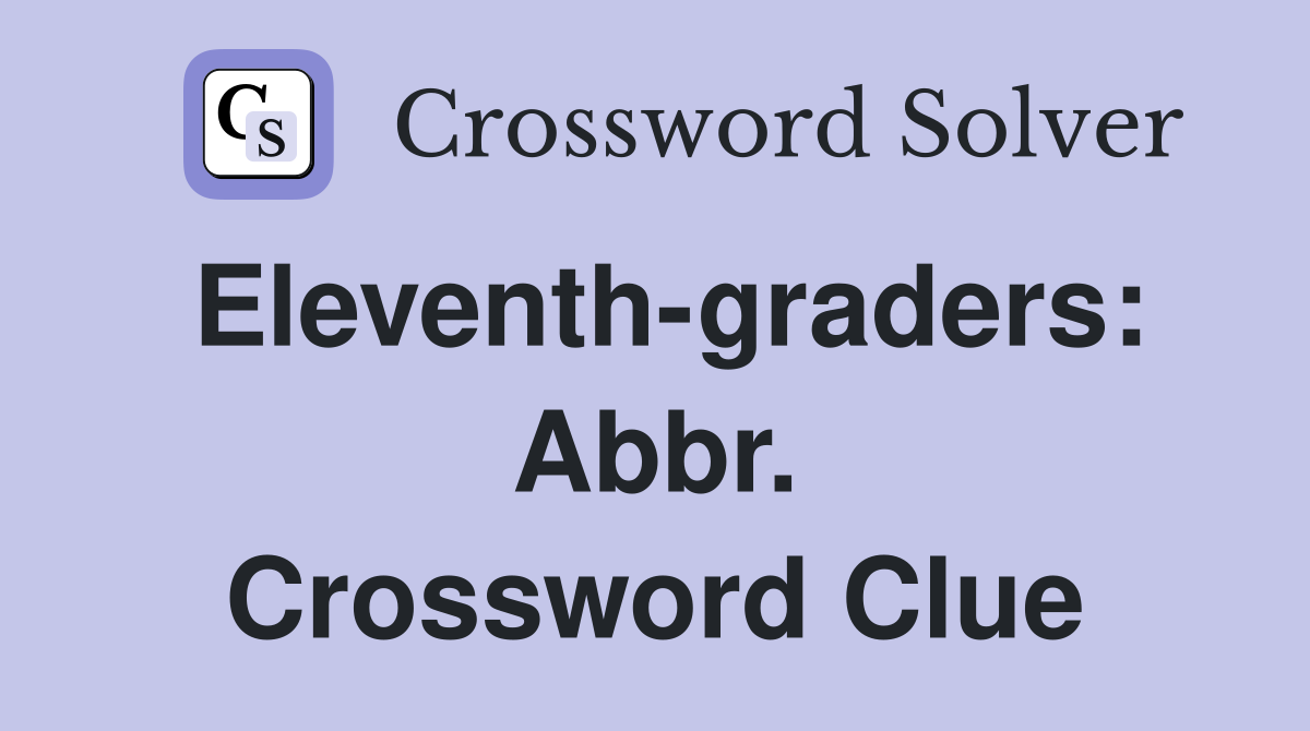 Eleventh-graders: Abbr. Crossword Clue