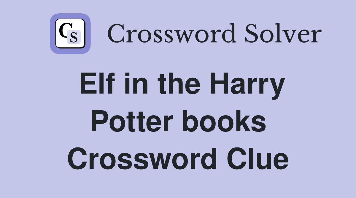 Elf in the Harry Potter books Crossword Clue
