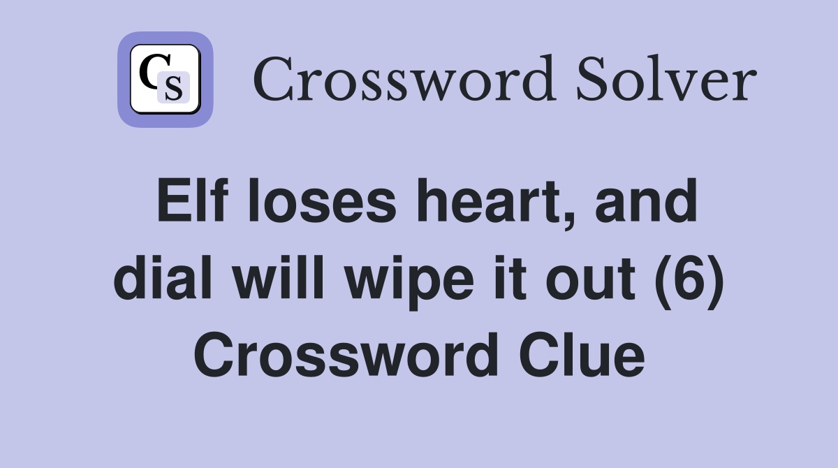 Elf loses heart, and dial will wipe it out (6) Crossword Clue