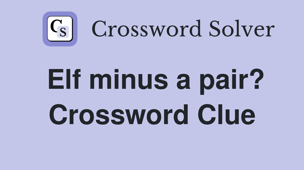 Elf minus a pair? Crossword Clue