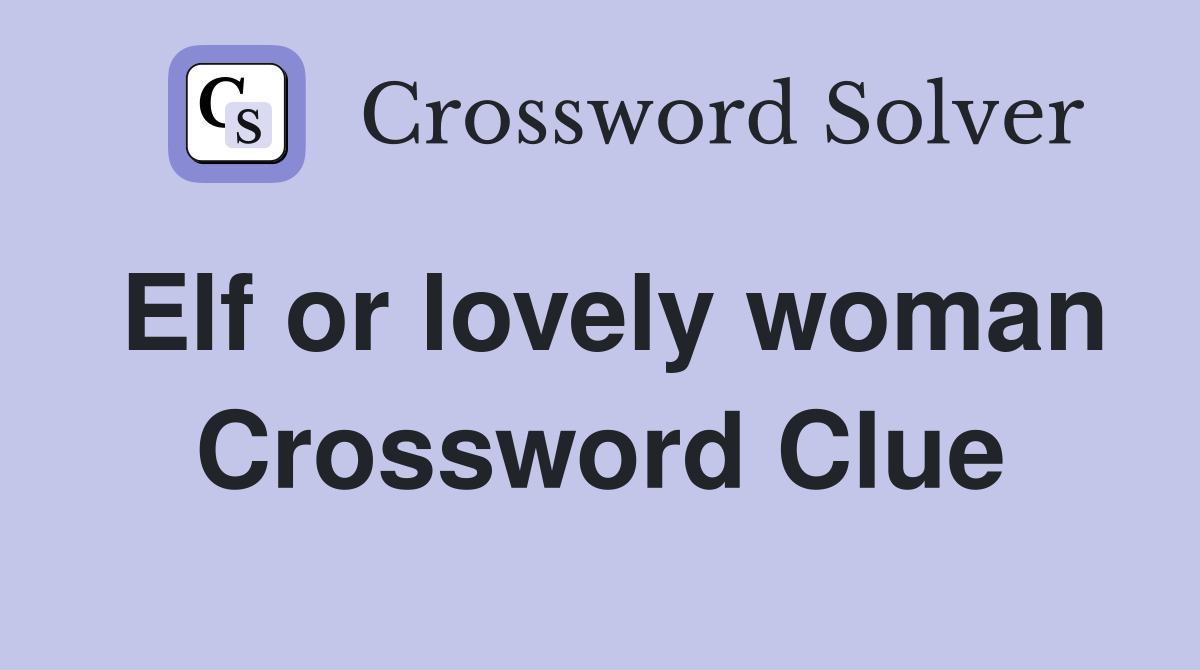 Elf or lovely woman Crossword Clue