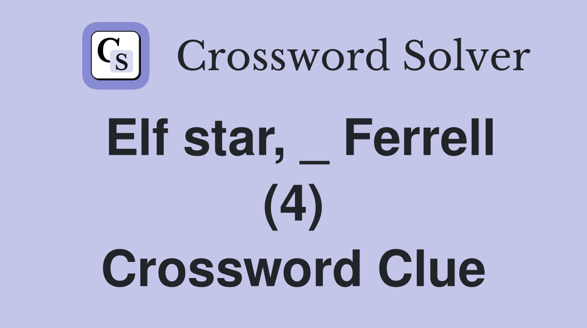 Elf star, _ Ferrell (4) Crossword Clue