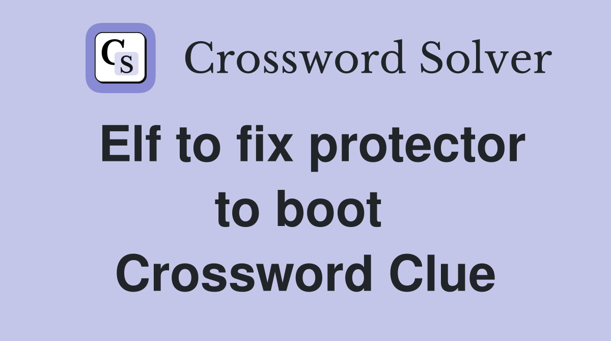 Elf to fix protector to boot  Crossword Clue