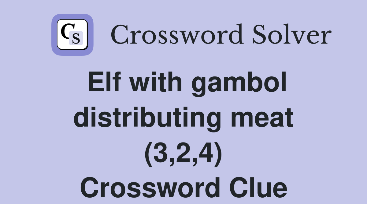 Elf with gambol distributing meat (3,2,4) Crossword Clue