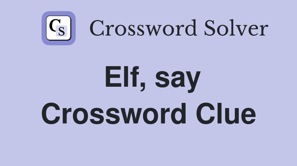Elf, say Crossword Clue