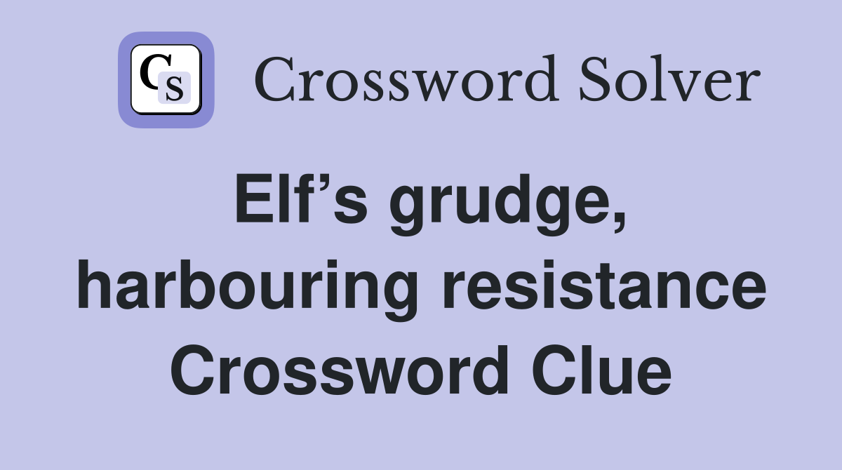 Elf’s grudge, harbouring resistance Crossword Clue