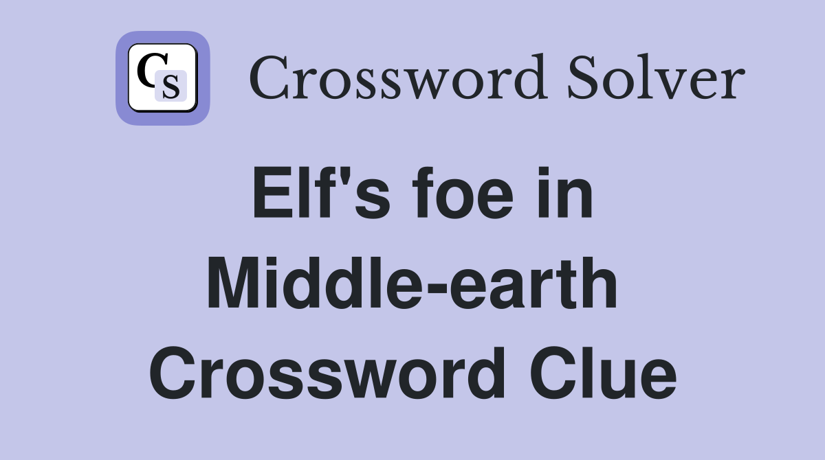 Elf's foe in Middle-earth Crossword Clue